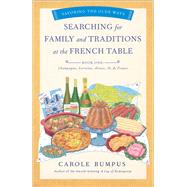 Searching for Family and Traditions at the French Table by Bumpus, Carole, 9781631525490