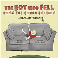 The Boy Who Fell Down the Couch Cushion Lessons About Listening by Daniels, Pam; Wells, Jeremy, 9781667885490
