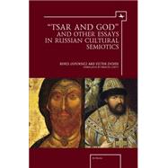 Tsar and God and Other Essays in Russian Cultural Semiotics by Zhivov, Victor; Uspenskij, Boris, 9781936235490
