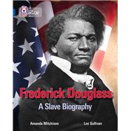Frederick Douglass A Slave Biography by Mitchison, Amanda; Sullivan, Lee, 9780007465491