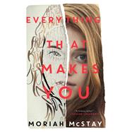Everything That Makes You by McStay, Moriah, 9780062295491