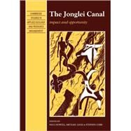 The Jonglei Canal: Impact and Opportunity by Edited by Paul Howell , Michael Lock , Stephen Cobb, 9780521105491