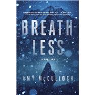 Breathless A Thriller by McCulloch, Amy, 9780593315491