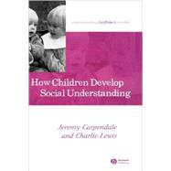 How Children Develop Social Understanding by Carpendale, Jeremy; Lewis, Charlie, 9781405105491
