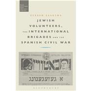 Jewish Volunteers, the International Brigades and the Spanish Civil War by Zaagsma, Gerben; McVeigh, Stephen, 9781472505491