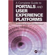A Complete Guide to Portals and User Experience Platforms by Shivakumar; Shailesh Kumar, 9781498725491