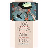 How to Live, What to Do by Richardson, Joan, 9781609385491