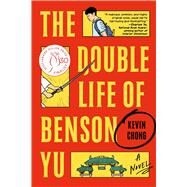 The Double Life of Benson Yu A Novel by Chong, Kevin, 9781668005491