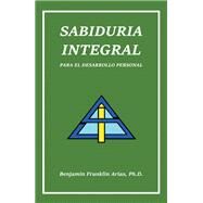 Sabiduria Integral by Benjamin Franklin Arias Ph.D., 9781698705491