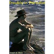 Trouble in Paradise : Gay Leathersex Fantasies Set in Hawaii and Composed as a Symphony by Bean, Joseph W., 9781887895491
