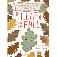 Leif and the Fall by Grant, Allison Sweet; Grant, Adam; Liddiard, Merrilee, 9781984815491