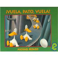 Vuela, pato, vuela! / Fly, Duck, Fly! by Bedard, Michael, 9788466725491