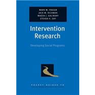 Intervention Research Developing Social Programs by Fraser, Mark W.; Richman, Jack M.; Galinsky, Maeda J.; Day, Steven H., 9780195325492