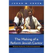The Making of a Reform Jewish Cantor by Cohen, Judah M., 9780253045492