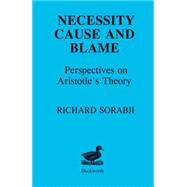 Necessity, Cause and Blame Perspectives on Aristotle's Theory by Sorabji, Richard, 9780715615492