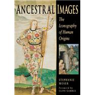 Ancestral Images by Moser, Stephanie; Gamble, Clive, 9780801435492