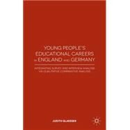 Young People's Educational Careers in England and Germany Integrating Survey and Interview Analysis via Qualitative Comparative Analysis by Glaesser, Judith, 9781137355492