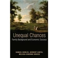 Unequal Chances : Family Background and Economic Success by Bowles, Samuel; Gintis, Herbert; Melissa, Osborne Groves, 9781400835492