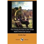 The Young Acrobat of the Great North American Circus by ALGER HORATIO, 9781406565492