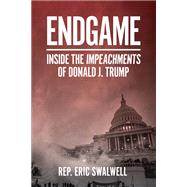 Endgame Inside the Impeachment of Donald J. Trump by Swalwell, Eric, 9781419745492