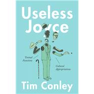Useless Joyce by Tim Conley, 9781487515492