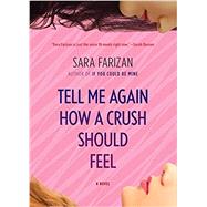 Tell Me Again How a Crush Should Feel A Novel by Farizan, Sara, 9781616205492