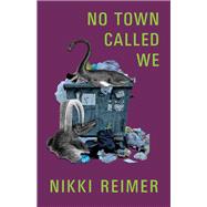 No Town Called We by Nikki Reimer, 9781772015492