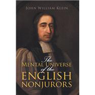The Mental Universe of the English Nonjurors by Klein, John William, 9781796015492