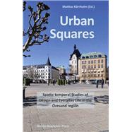 Urban Squares Spatio-temporal Studies of Design and Everyday Life in the resund Region by Krrholm, Mattias, 9789187675492