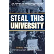 Steal This University: The Rise of the Corporate University and the Academic Labor Movement by Johnson, Benjamin; Kavanagh, Patrick; Mattson, Kevin, 9780203465493