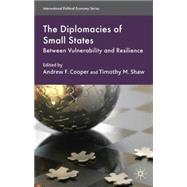 The Diplomacies of Small States Between Vulnerability and Resilience by Cooper, Andrew F.; Shaw, Timothy M., 9780230575493