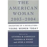The American Woman 2003-2004; Daughters of a Revolution - Young Women Today by Edited by Cynthia B. Costello, Vanessa R. Wight and Anne J. Stone, 9780312295493