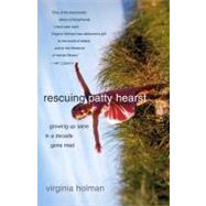 Rescuing Patty Hearst Growing Up Sane in a Decade Gone Mad by Holman, Virginia, 9780743255493