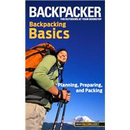 Backpacker magazine's Backpacking Basics : Planning, Preparing, and Packing by Soles, Clyde, 9780762755493