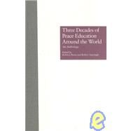 Three Decades of Peace Education around the World: An Anthology by Burns,Robin J.;Burns,Robin J., 9780824055493