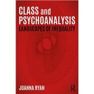 Class and Psychoanalysis: Landscapes of Inequality by Ryan; Joanna, 9781138885493