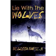 Lie With the Wolves by Melissa Marie K., 9781494295493