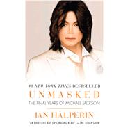 Unmasked The Final Years of Michael Jackson by Halperin, Ian, 9781501115493