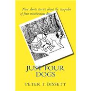 Just Four Dogs by Bissett, Peter T.; Hills, Diane, 9781503335493
