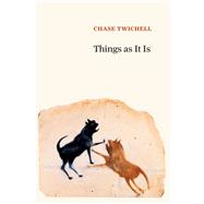 Things As It Is by Twichell, Chase, 9781556595493