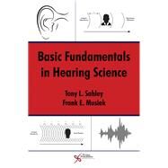 Basic Fundamentals in Hearing Science by Sahley, Tony L., Ph.D.; Musiek, Frank E., Ph.d., 9781597565493