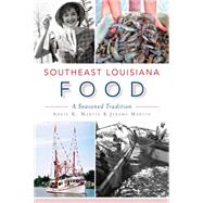 Southeast Louisiana Food by Martin, Addie K.; Martin, Jeremy, 9781626195493