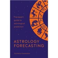 Astrology Forecasting The expert guide to astrological prediction by Farebrother, Sue Merlyn, 9781846045493