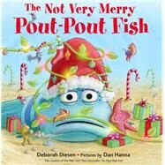 The Not Very Merry Pout-Pout Fish by Diesen, Deborah; Hanna, Dan, 9780374355494