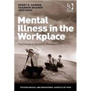 Mental Illness in the Workplace: Psychological Disability Management by Harder,Henry G., 9781409445494