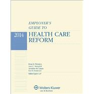 Employer's Guide to Health Care Reform, 2014 Edition by Pinheiro, Brian M.; Hemphill, Jean C.; Calpas, Jonathan M.; Anderson, Kurt R., 9781454825494