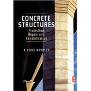 Concrete Structures: Protection, Repair and Rehabilitation by Woodson, R. Dodge, 9781856175494