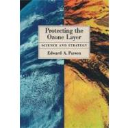 Protecting the Ozone Layer Science and Strategy by Parson, Edward A., 9780195155495