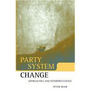 Party System Change Approaches and Interpretations by Mair, Peter, 9780198295495