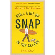 Still a Bit of Snap in the Celery by Berkmann, Marcus, 9780349145495
